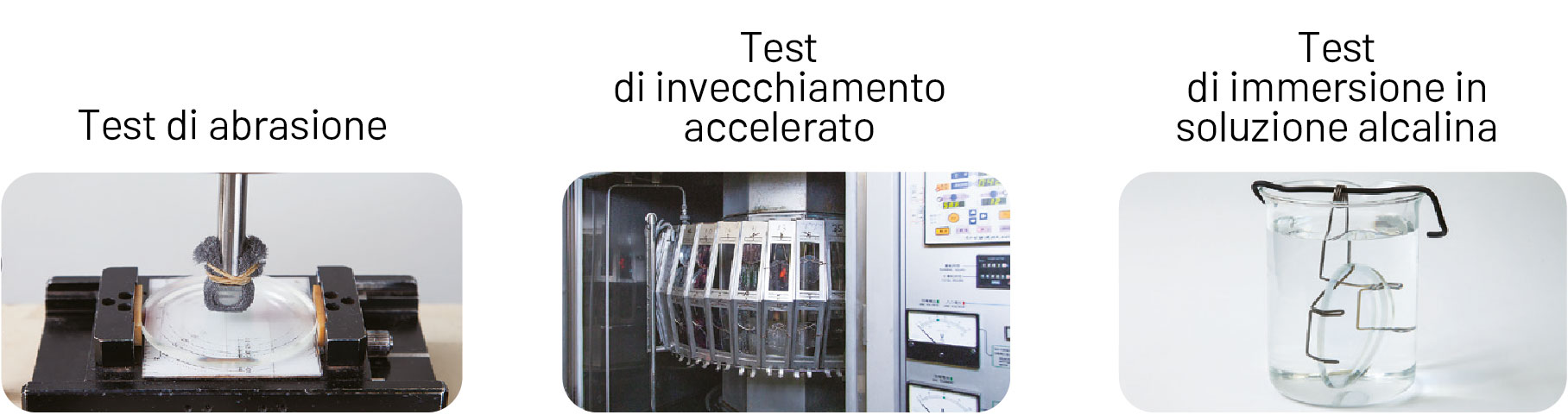 3 test: test di abrasione, test di invecchiamento accelerato, test di immersione in soluzione alcalina